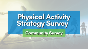Physical Activity Strategy Survey - Community Survey