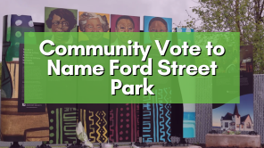 Community Vote to Name Ford Street Park